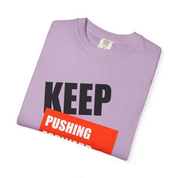 "Keep Pushing Forward No Matter What" - Motivational Unisex Garment Dyed T-shirt - Image 23