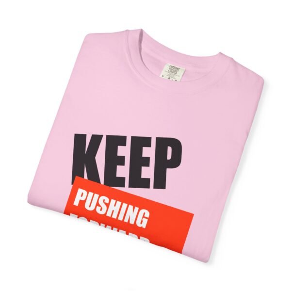 "Keep Pushing Forward No Matter What" - Motivational Unisex Garment Dyed T-shirt - Image 27