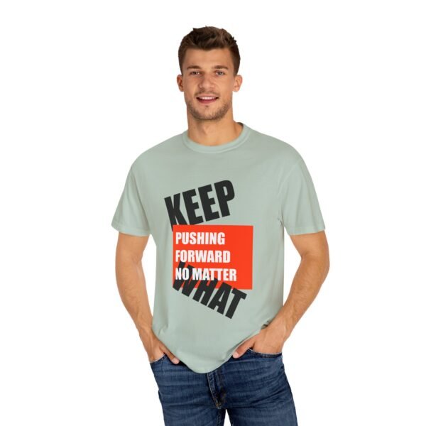 "Keep Pushing Forward No Matter What" - Motivational Unisex Garment Dyed T-shirt - Image 16