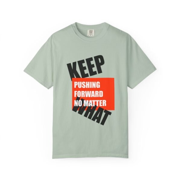 "Keep Pushing Forward No Matter What" - Motivational Unisex Garment Dyed T-shirt - Image 13