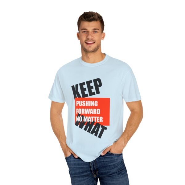 "Keep Pushing Forward No Matter What" - Motivational Unisex Garment Dyed T-shirt - Image 20