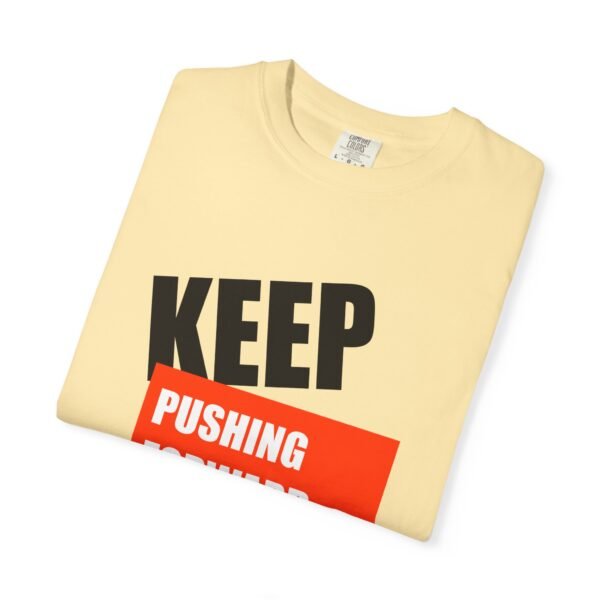 "Keep Pushing Forward No Matter What" - Motivational Unisex Garment Dyed T-shirt - Image 11