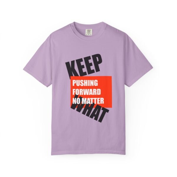 "Keep Pushing Forward No Matter What" - Motivational Unisex Garment Dyed T-shirt - Image 21