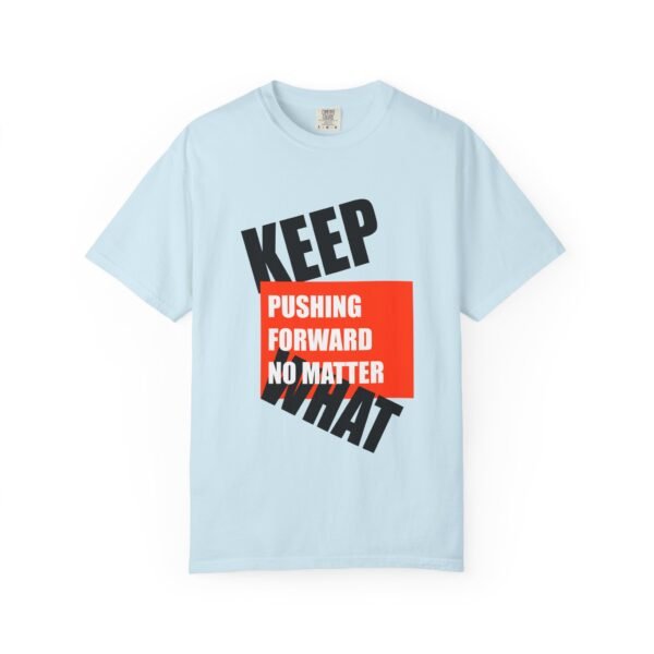 "Keep Pushing Forward No Matter What" - Motivational Unisex Garment Dyed T-shirt - Image 17