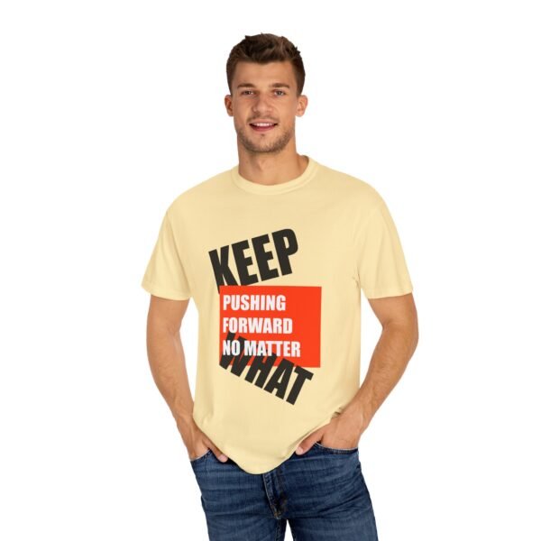 "Keep Pushing Forward No Matter What" - Motivational Unisex Garment Dyed T-shirt - Image 12