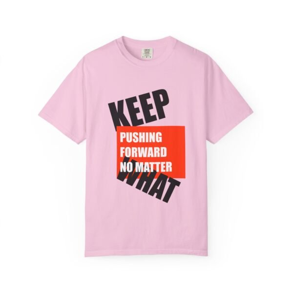 "Keep Pushing Forward No Matter What" - Motivational Unisex Garment Dyed T-shirt - Image 25