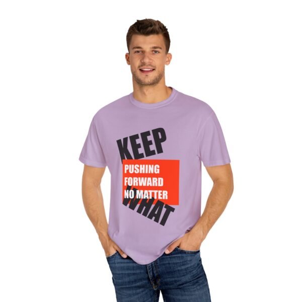 "Keep Pushing Forward No Matter What" - Motivational Unisex Garment Dyed T-shirt - Image 24