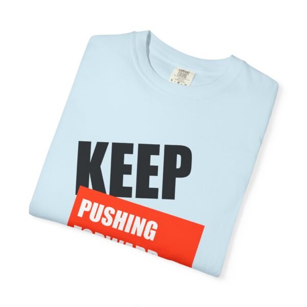 "Keep Pushing Forward No Matter What" - Motivational Unisex Garment Dyed T-shirt - Image 19