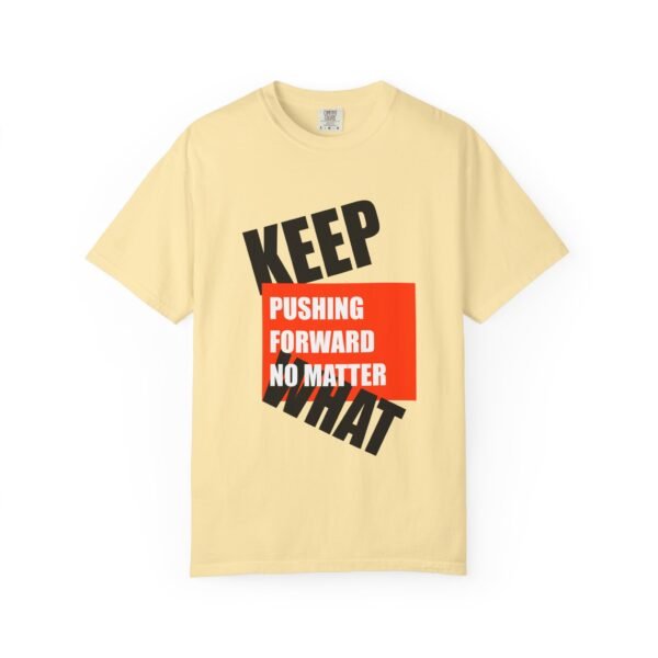 "Keep Pushing Forward No Matter What" - Motivational Unisex Garment Dyed T-shirt - Image 9