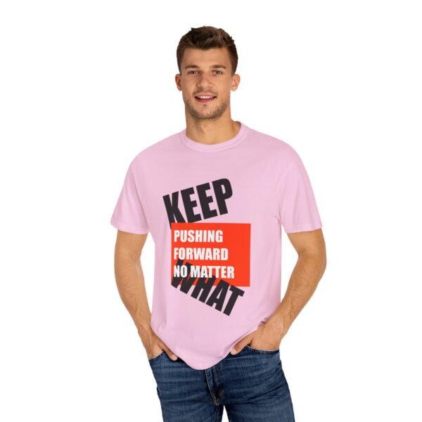 "Keep Pushing Forward No Matter What" - Motivational Unisex Garment Dyed T-shirt - Image 28