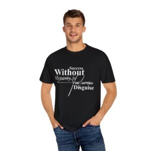 "Success Without Honesty Failure in Disguise" Unisex T-Shirt, Motivational Tee, Gift for Dreamers