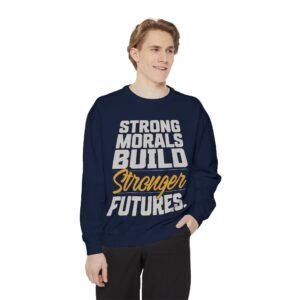 "Strong Morals Build Stronger Futures" Motivational Sweatshirt for Positive Vibes, Unisex Fashion