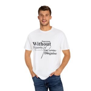 "Success Without Honesty Failure in Disguise" T-shirt - Motivational Tee, Entrepreneurs Casual Wear