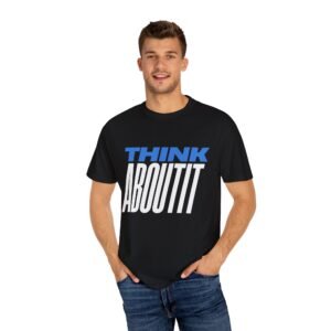 "Think About It" Garment-Dyed T-Shirt, Unisex Statement Tee for Casual Wear