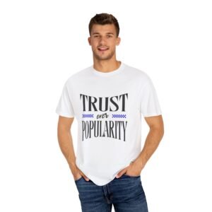 Unisex Garment-Dyed T-Shirt with 'Trust over Popularity' Design, Inspirational Tee