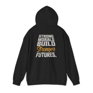 "Strong Morals Build Stronger Futures" Inspirational Hooded Sweatshirt, Everyday Comfort Wear