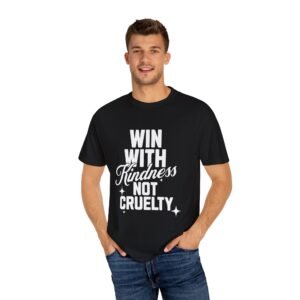 Unisex Garment-Dyed T-Shirt with 'Win with Kindness Not Cruelty' Positive Vibes Tee