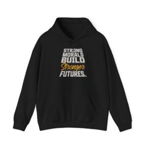 Motivational Hoodie for Positive Change, Unisex Hooded Sweatshirt, Strong Morals Build Stronger Futures