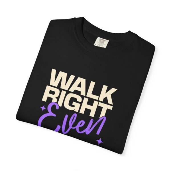 'Walk Right Even Alone' Unisex Garment-Dyed T-Shirt, Inspirational Tee - Image 2