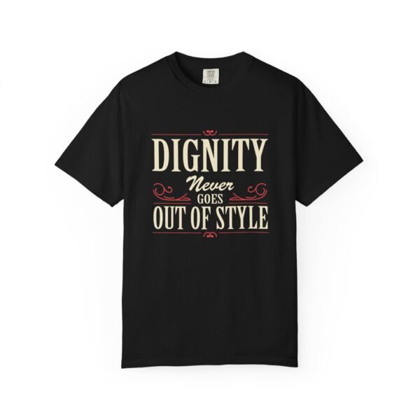 Unisex Garment-Dyed T-Shirt 'Dignity Never Goes Out of Style' Tee, Inspirational Quote Shirt