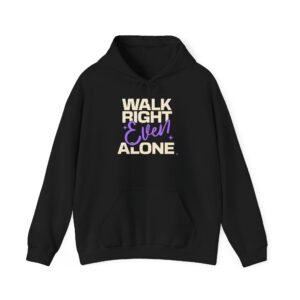 Unisex Motivational Sweatshirt | Walk Right Even Alone | Hoodie