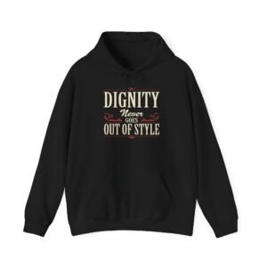 'Dignity Never Goes Out Of Style' Motivational Hoodie - Unisex Heavy Blend Sweatshirt
