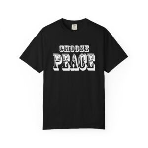 "Choose Peace" T-Shirt Unisex Garment-Dyed Tee