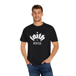 "Faith Over Fear" Unisex Garment-Dyed T-Shirt |  Casual Wear, Motivational Apparel